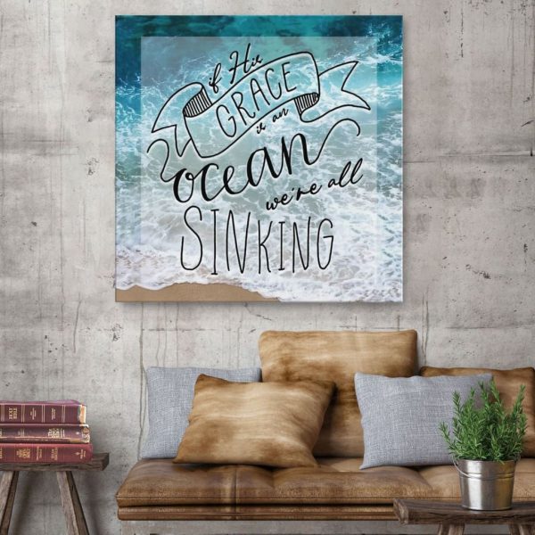 If His Grace Is An Ocean We'Re All Sinking Christian Canvas Gallery Painting Wrapped Canvas Square Canvas Frames