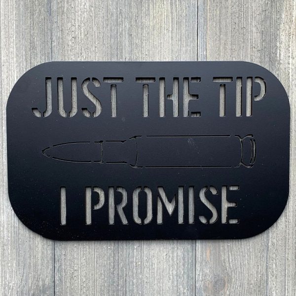 Just The Tip I Promise Metal Sign Cutout Cut Metal Sign Wall Metal Art